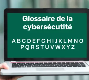 Le glossaire de la Cybersécurité