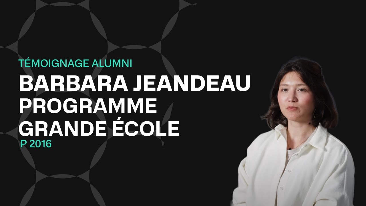 Preview image for the gge video "[ALUMNI] BARBARA JEANDEAU - PROGRAMME GRANDE ECOLE  P2016".
